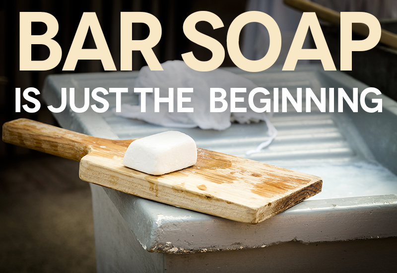 Bar Soap Is Just The Beginning