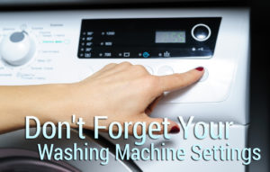 dont forget your washing machine settings