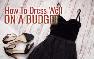 how to dress well on a budget